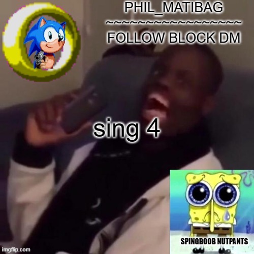 Phil_matibag announcement | sing 4 | image tagged in phil_matibag announcement | made w/ Imgflip meme maker