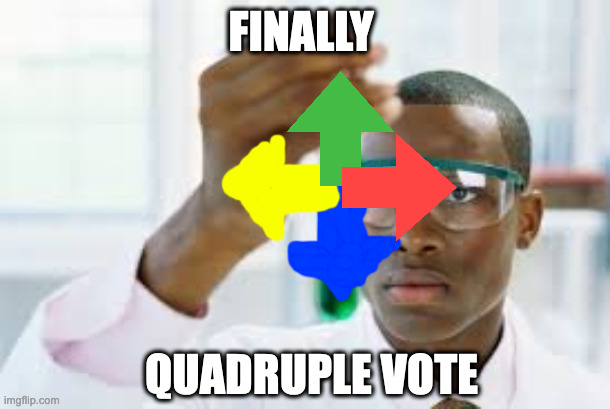 FINALLY | FINALLY QUADRUPLE VOTE | image tagged in finally | made w/ Imgflip meme maker