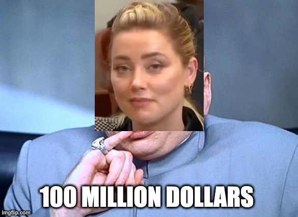 Dr Amber | 100 MILLION DOLLARS | image tagged in dr evil,amber heard,johnny depp,trial | made w/ Imgflip meme maker