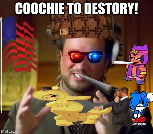 coochie to destroy | image tagged in coochie to destroy | made w/ Imgflip meme maker