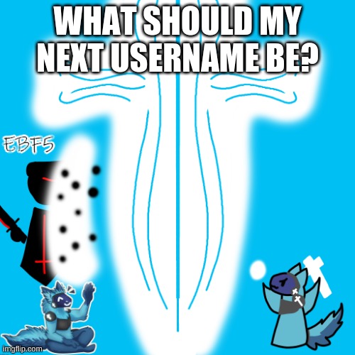 Elias but drawn by redwolfyandrew | WHAT SHOULD MY NEXT USERNAME BE? | image tagged in elias but drawn by redwolfyandrew | made w/ Imgflip meme maker