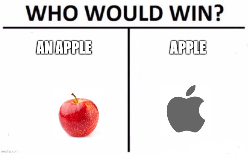 Who Would Win? | AN APPLE; APPLE | image tagged in memes,who would win | made w/ Imgflip meme maker