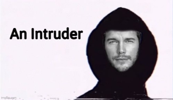 "In the Mandela Catelouge movie, An Intruder will be played by Chris Pratt. He's so cool!" | made w/ Imgflip meme maker