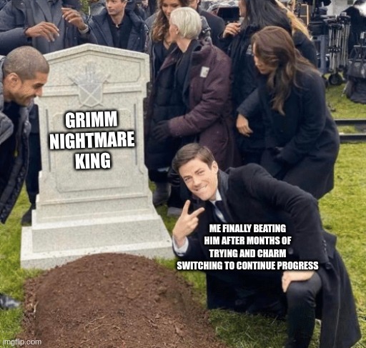 A hollowknight meme also im posting this in a stream once I actually beat him | GRIMM NIGHTMARE KING; ME FINALLY BEATING HIM AFTER MONTHS OF TRYING AND CHARM SWITCHING TO CONTINUE PROGRESS | image tagged in grant gustin over grave,hollow knight,end my suffering | made w/ Imgflip meme maker