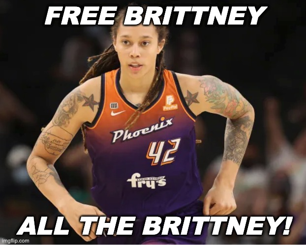 The work is not yet done | FREE BRITTNEY; ALL THE BRITTNEY! | image tagged in brittney griner,russia,usa | made w/ Imgflip meme maker
