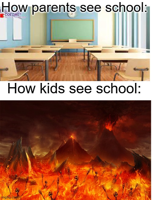 school sucks | How parents see school:; How kids see school: | image tagged in blank white template,school sucks | made w/ Imgflip meme maker