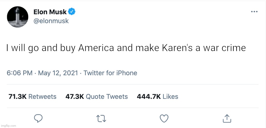 Karen the war crime |  I will go and buy America and make Karen's a war crime | image tagged in elon musk blank tweet,war crime,karen | made w/ Imgflip meme maker