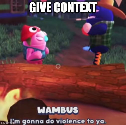 I'm gonna do violence to ya. | GIVE CONTEXT | image tagged in i'm gonna do violence to ya | made w/ Imgflip meme maker