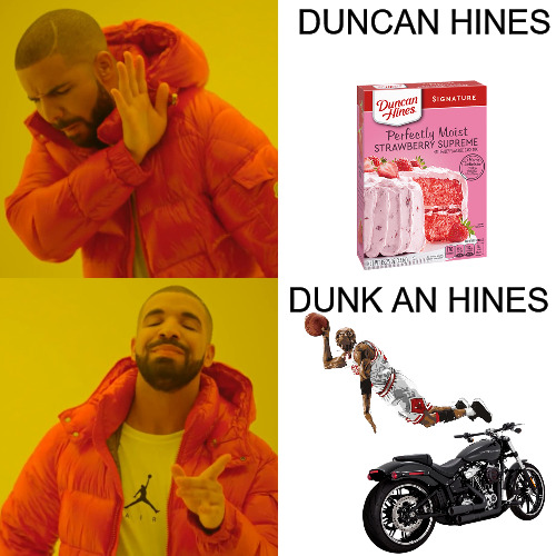 THEY MADE IT | DUNCAN HINES; DUNK AN HINES | image tagged in memes,drake hotline bling | made w/ Imgflip meme maker