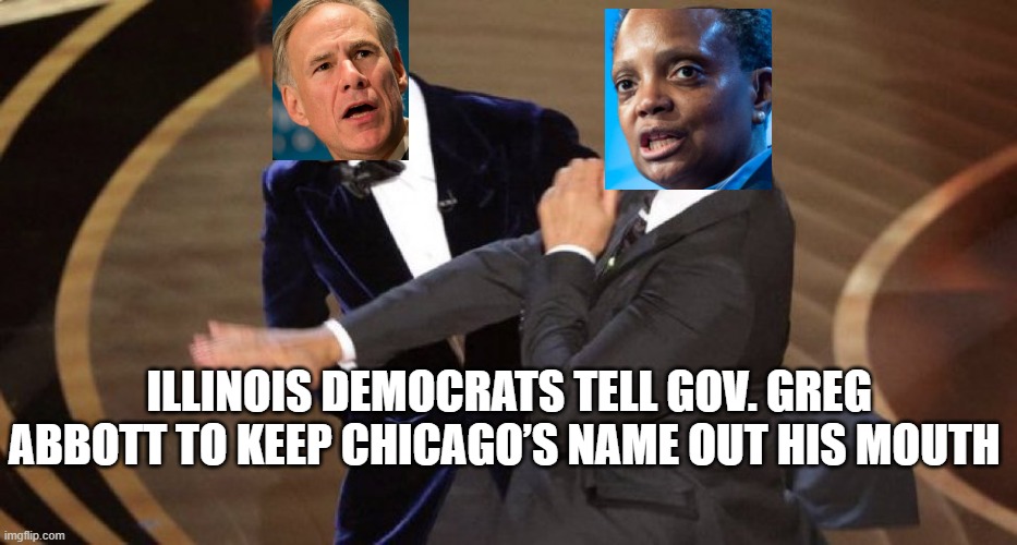 Chicago vs Texas | ILLINOIS DEMOCRATS TELL GOV. GREG ABBOTT TO KEEP CHICAGO’S NAME OUT HIS MOUTH | image tagged in lightfoot,abbot,will smith punching chris rock,will smith slap | made w/ Imgflip meme maker