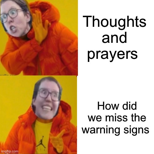 Religions | Thoughts and prayers; How did we miss the warning signs | image tagged in politics,memes | made w/ Imgflip meme maker