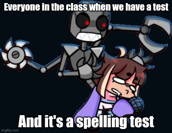 kiloIWILLBITEYOU | Everyone in the class when we have a test; And it's a spelling test | image tagged in kiloiwillbiteyou | made w/ Imgflip meme maker