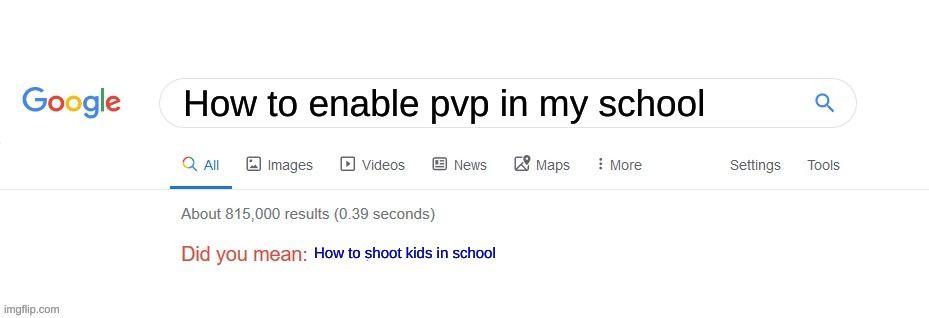 Did you mean? | How to enable pvp in my school; How to shoot kids in school | image tagged in did you mean | made w/ Imgflip meme maker