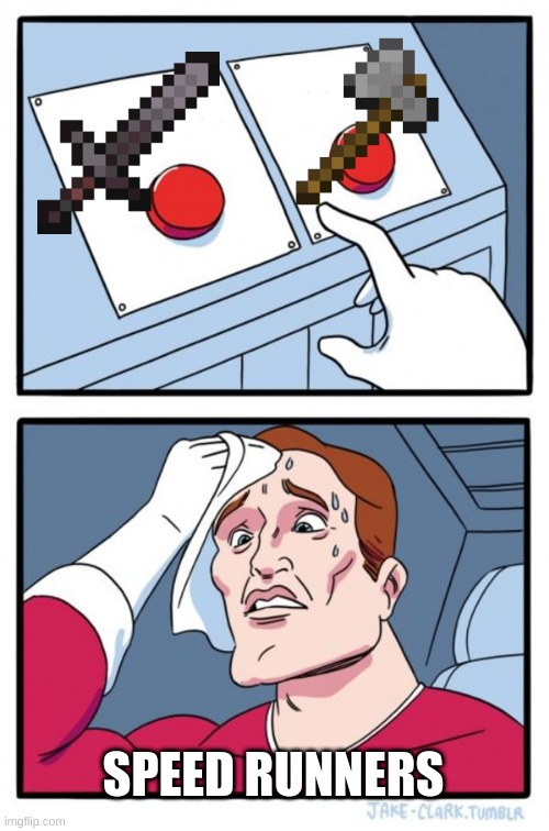 Two Buttons | SPEED RUNNERS | image tagged in memes,two buttons | made w/ Imgflip meme maker