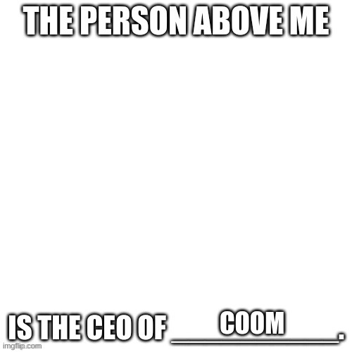 CEO of X | COOM | image tagged in ceo of x | made w/ Imgflip meme maker