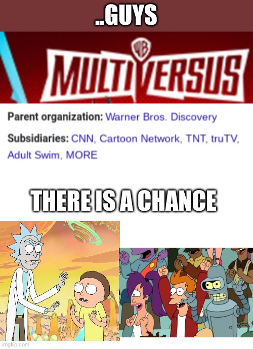 ..GUYS; THERE IS A CHANCE | image tagged in blank white template | made w/ Imgflip meme maker