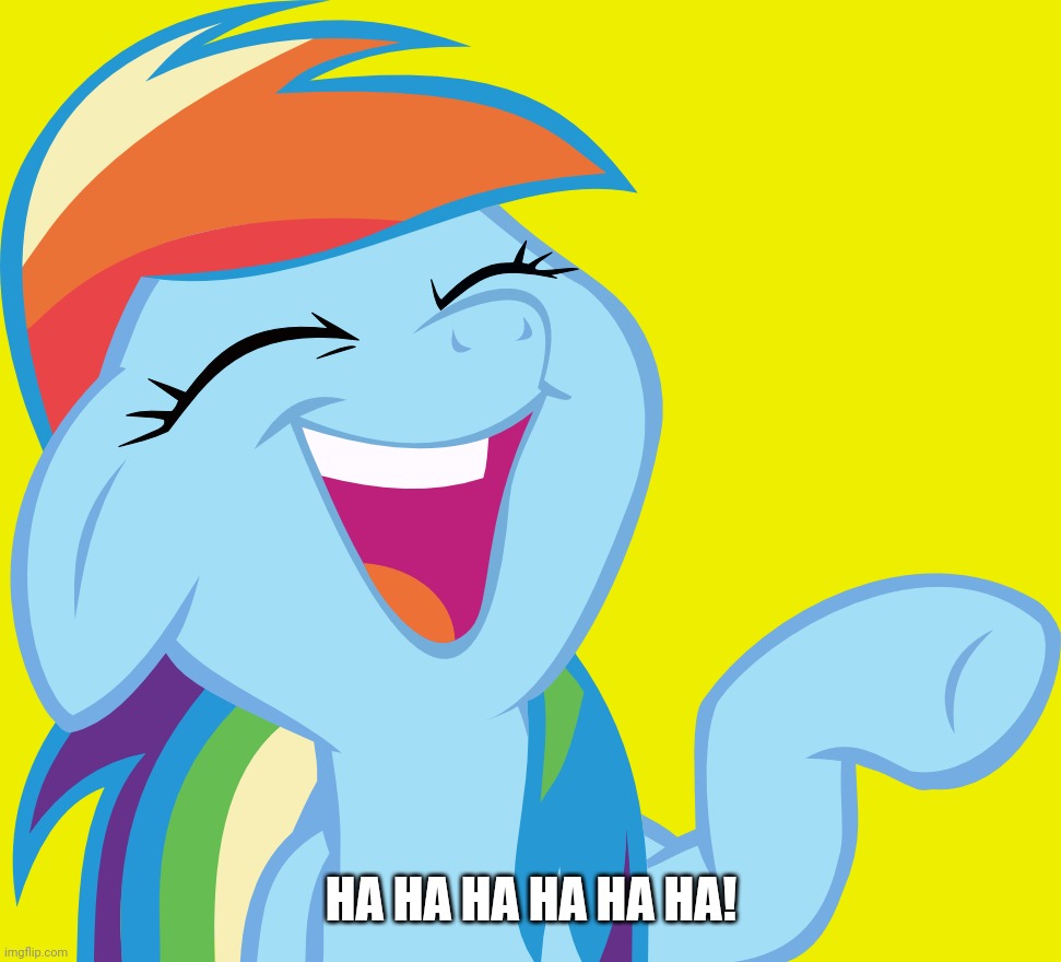 Laughable Rainbow Dash (MLP) | HA HA HA HA HA HA! | image tagged in laughable rainbow dash mlp | made w/ Imgflip meme maker