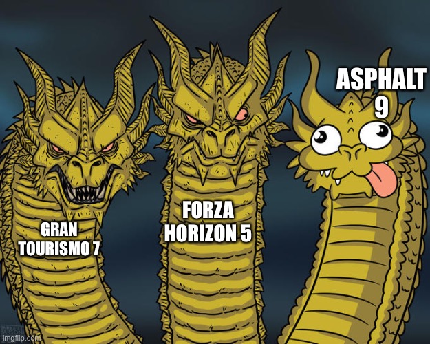 Three-headed Dragon | ASPHALT 9; FORZA HORIZON 5; GRAN TOURISMO 7 | image tagged in three-headed dragon | made w/ Imgflip meme maker