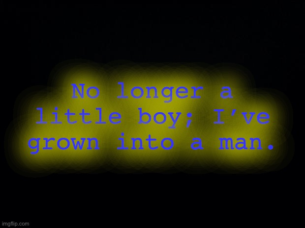 SW4gY2VsZWJyYXRpb24gb2YgbWUgZmluYWxseSBncmFkdWF0aW5nIG1pZGRsZSBzY2hvb2w= | No longer a little boy; I’ve grown into a man. | image tagged in base64,2txt | made w/ Imgflip meme maker