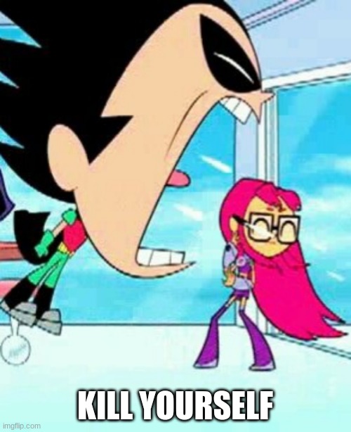 Robin screaming | KILL YOURSELF | image tagged in robin screaming | made w/ Imgflip meme maker
