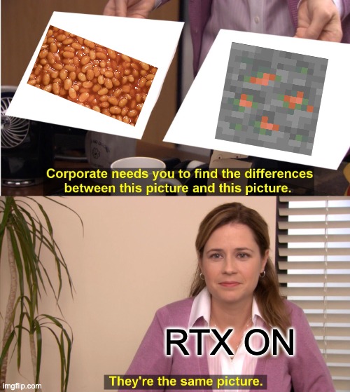 They're The Same Picture | RTX ON | image tagged in memes,they're the same picture | made w/ Imgflip meme maker
