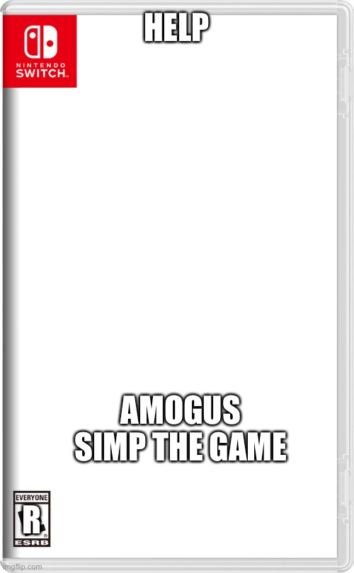 Nintendo Switch | HELP; AMOGUS SIMP THE GAME; R | image tagged in nintendo switch | made w/ Imgflip meme maker