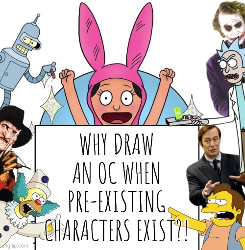 krustofski announcement temp | WHY DRAW AN OC WHEN PRE-EXISTING CHARACTERS EXIST?! | image tagged in krustofski announcement temp | made w/ Imgflip meme maker
