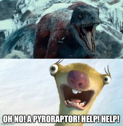 Sid The Sloth Meets Pyroraptor |  OH NO! A PYRORAPTOR! HELP! HELP! | image tagged in jurassic world,jurassic park,sloth,sid the sloth,ice age | made w/ Imgflip meme maker