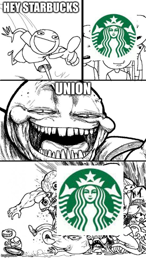 cope |  HEY STARBUCKS; UNION | image tagged in memes,hey internet | made w/ Imgflip meme maker