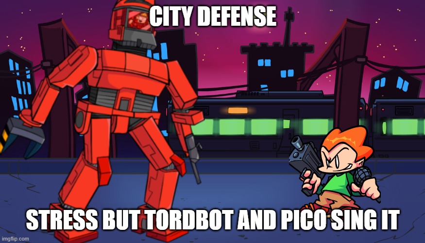 *Dramatic music plays* | CITY DEFENSE; STRESS BUT TORDBOT AND PICO SING IT | image tagged in fnf city | made w/ Imgflip meme maker