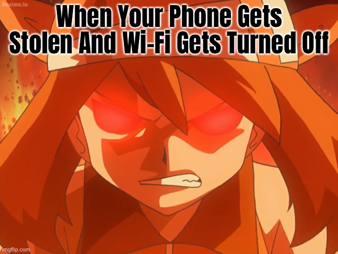 No Wi-Fi And Stolen Phone! | When Your Phone Gets Stolen And Wi-Fi Gets Turned Off | image tagged in pok mon - may raging | made w/ Imgflip meme maker
