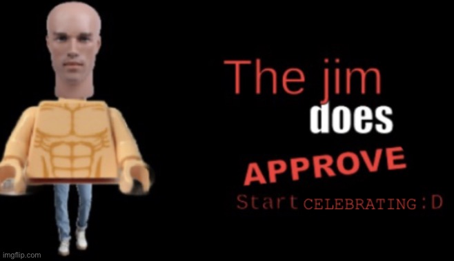The jim does approve | image tagged in the jim does approve | made w/ Imgflip meme maker