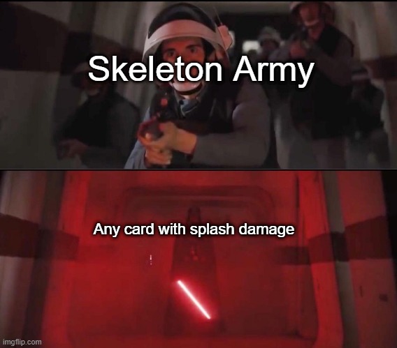 EVERY. GODAMN. TIME. | Skeleton Army; Any card with splash damage | image tagged in hallway vader,clash royale,oh wow are you actually reading these tags,never gonna give you up | made w/ Imgflip meme maker