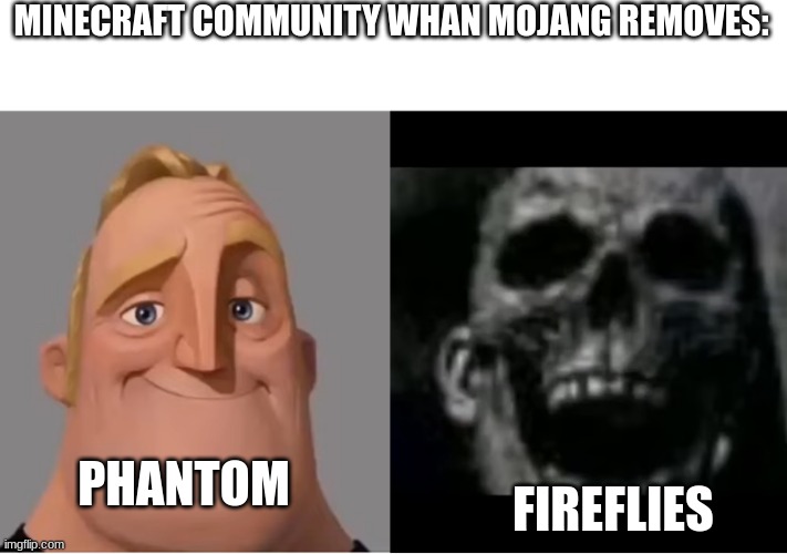 1.19 bad they removed fireflies | MINECRAFT COMMUNITY WHAN MOJANG REMOVES:; FIREFLIES; PHANTOM | image tagged in mr incredible becoming uncanny small size version | made w/ Imgflip meme maker