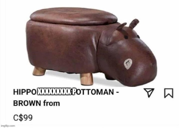 Hippopotoman | XXXXXXXXX P | image tagged in ottoman,furniture,hippo,hippopotamus | made w/ Imgflip meme maker