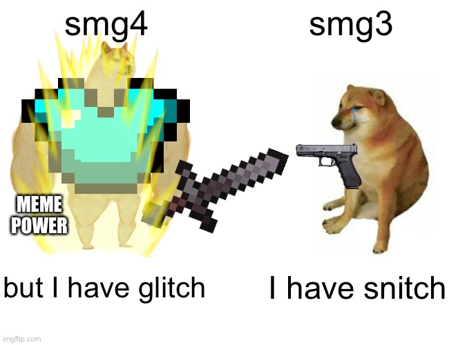 smg4 vs smg3 | smg4; smg3; MEME POWER; but I have glitch; I have snitch | made w/ Imgflip meme maker