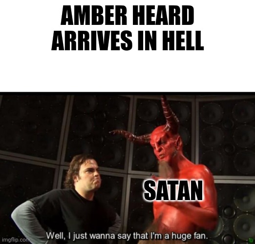 Amber heard in hell | AMBER HEARD ARRIVES IN HELL; SATAN | image tagged in satan huge fan | made w/ Imgflip meme maker