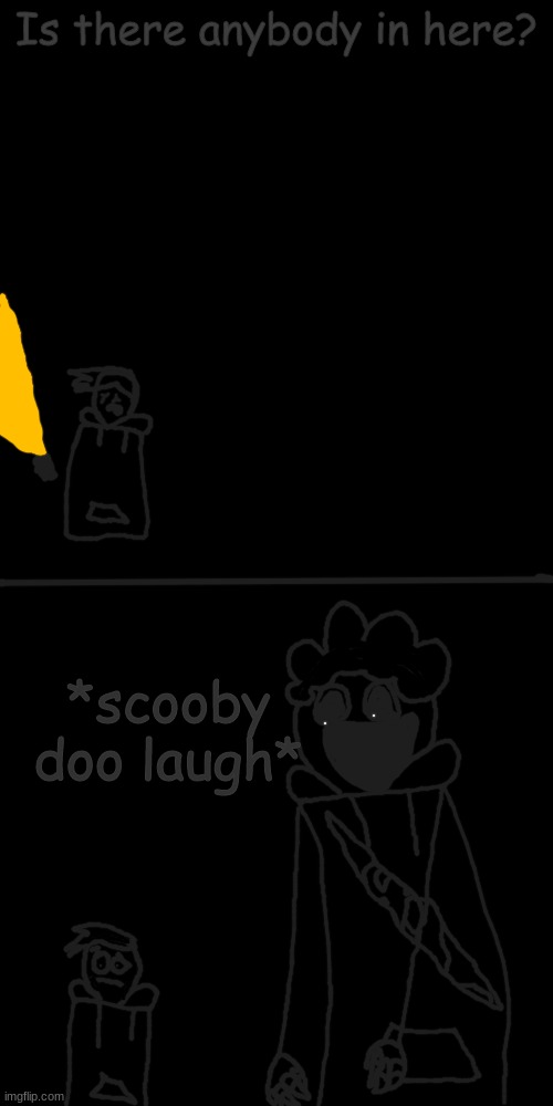 Daniel Hogan was not seen emerging from the cave. He is now presumed dead. | Is there anybody in here? *scooby doo laugh* | made w/ Imgflip meme maker