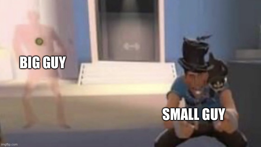 Scout laughing with spy behind him | BIG GUY SMALL GUY | image tagged in scout laughing with spy behind him | made w/ Imgflip meme maker