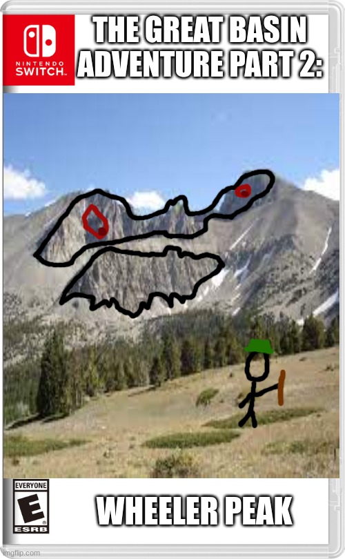 the great basin 2: wheeler peak | THE GREAT BASIN ADVENTURE PART 2:; WHEELER PEAK | image tagged in silly,cool,fun | made w/ Imgflip meme maker