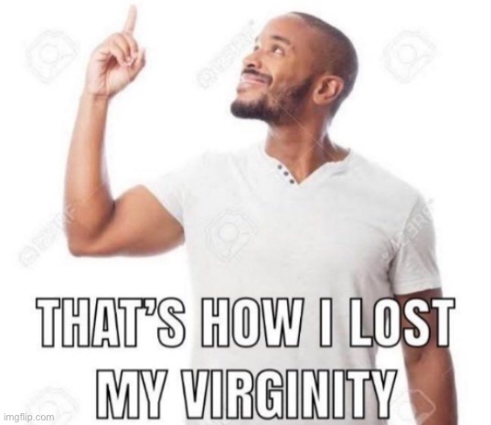 That’s how I lost my virginity | image tagged in amoogus | made w/ Imgflip meme maker