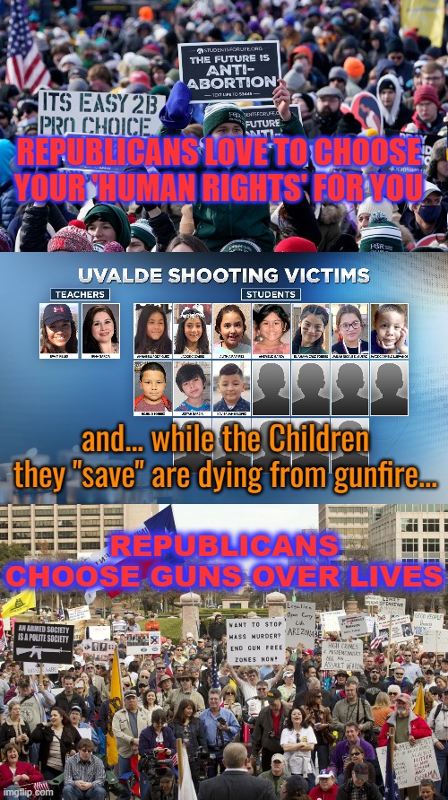 Uvalde will not be the last | REPUBLICANS LOVE TO CHOOSE YOUR 'HUMAN RIGHTS' FOR YOU; and... while the Children they "save" are dying from gunfire... REPUBLICANS CHOOSE GUNS OVER LIVES | image tagged in uvalde shooting victims,republican senatee,republican lawmakers,conservative values,innocent children,inadequate response | made w/ Imgflip meme maker