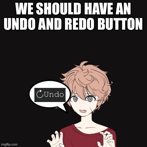 Idea for fixing memes (Unique idea?) | image tagged in ideas,undo,redo | made w/ Imgflip meme maker