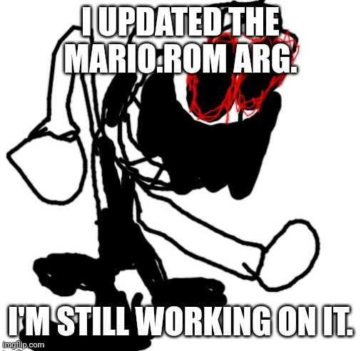 I UPDATED THE MARIO.ROM ARG. I'M STILL WORKING ON IT. | image tagged in mario rom | made w/ Imgflip meme maker