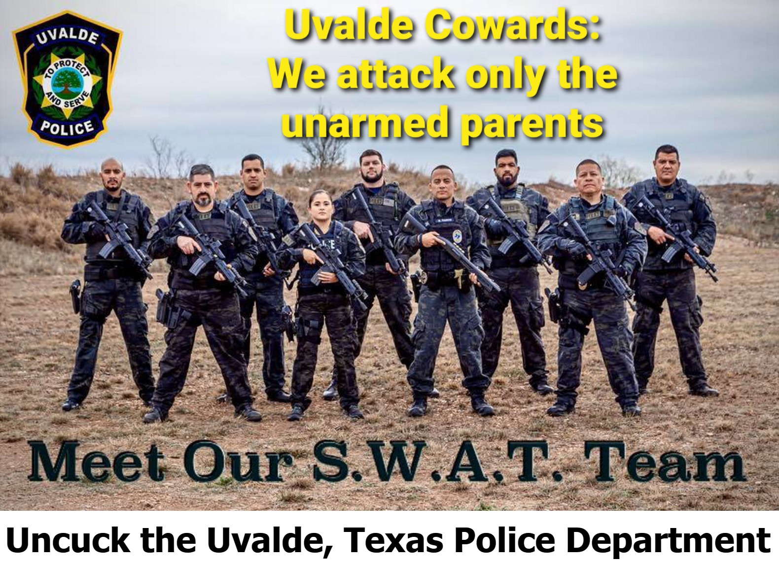 Meet the Uvalde Texas COWARDS | Uncuck the Uvalde, Texas Police Department | image tagged in uncuck these cops,cucks,cowards,cowards of the county,resign now,disgrace to the badge | made w/ Imgflip meme maker