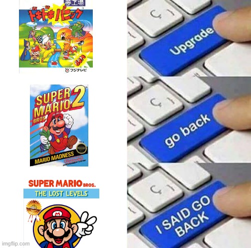 Mario Lost Levels is bad, change my mind | image tagged in i said go back,mario | made w/ Imgflip meme maker