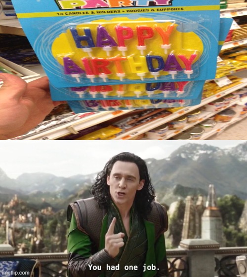 You had one job | image tagged in you had one job just the one,you had messed up your last job | made w/ Imgflip meme maker