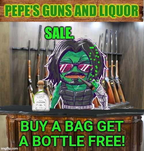 Pepe's guns and liquor | SALE. BUY A BAG GET A BOTTLE FREE! | image tagged in pepe's guns and liquor | made w/ Imgflip meme maker