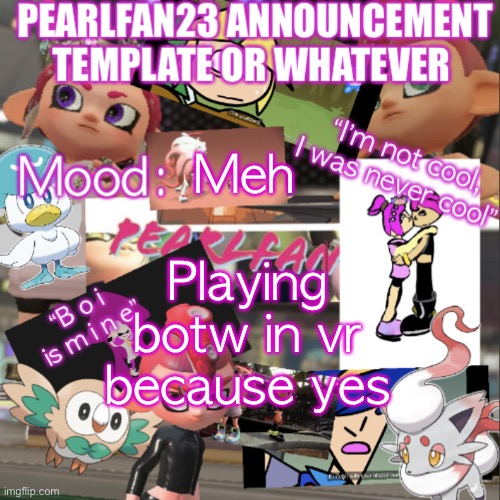 :P | Meh; Playing botw in vr because yes | image tagged in pearlfan23 announcement template | made w/ Imgflip meme maker