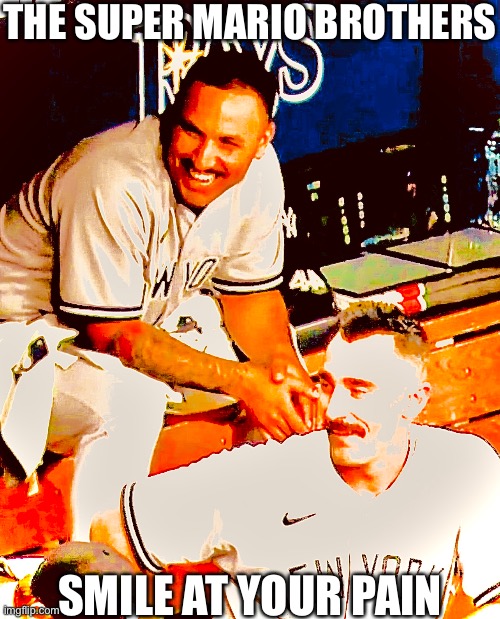 Nestor and Carpenter | THE SUPER MARIO BROTHERS; SMILE AT YOUR PAIN | image tagged in yankees,mlb | made w/ Imgflip meme maker